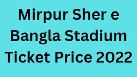 Sher e Bangla Stadium Ticket Price
